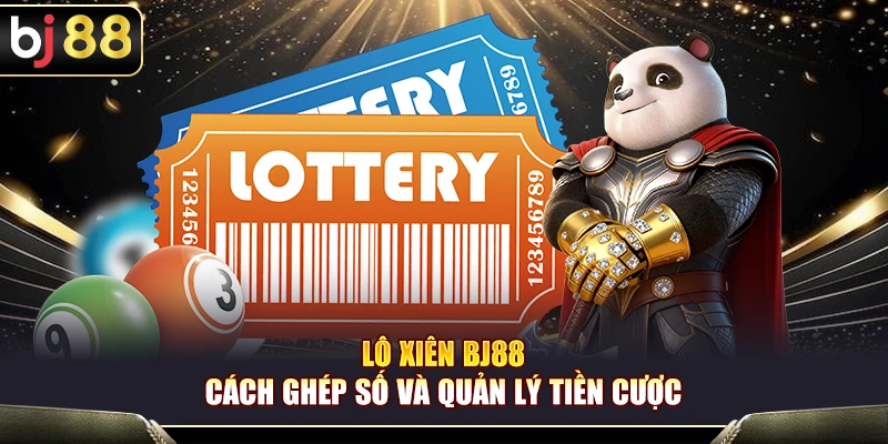Lô Xiên BJ88 – Cách Ghép Số Và Quản Lý Tiền Cược 1 Lô Xiên BJ88 – Cách Ghép Số Và Quản Lý Tiền Cược
