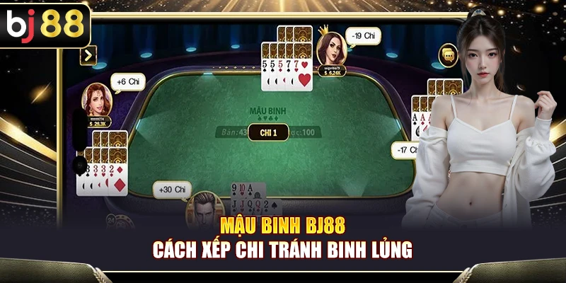 Mậu Binh BJ88 – Cách Xếp Chi Tránh Binh Lủng