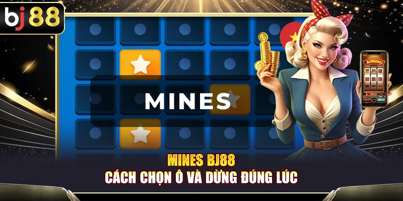 Mines BJ88 – Cách Chọn Ô Và Dừng Đúng Lúc 1 Mines BJ88 – Cách Chọn Ô Và Dừng Đúng Lúc