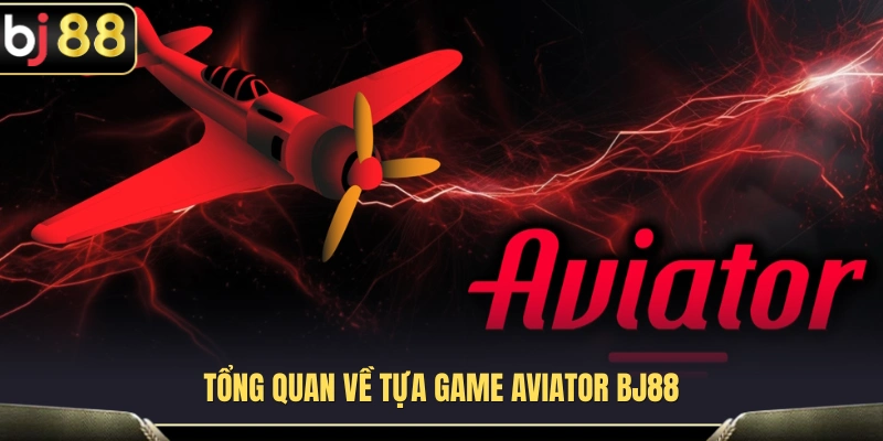 Aviator BJ88 – Cách Canh Điểm Rút Trước Khi Máy Bay Bay Xa 2 Giới thiệu tổng thể về trò chơi Aviator BJ88
