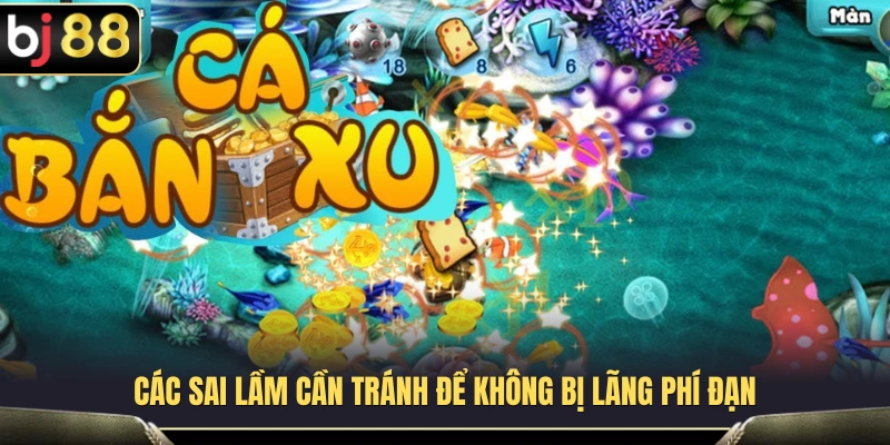 Những lỗi thường gặp khiến người chơi tiêu tốn đạn 