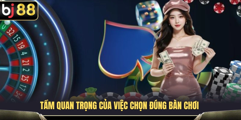 Những lợi ích khi tham gia đúng bàn chơi ngay từ đầu 