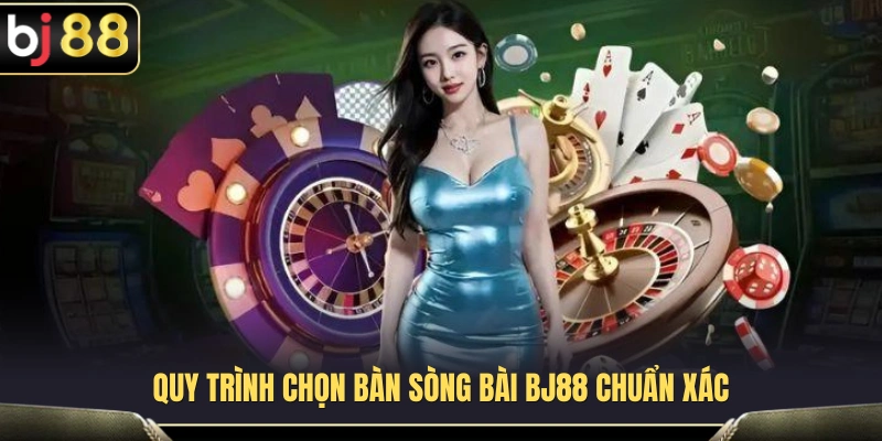 Cách lựa chọn bàn sòng bài BJ88 theo nhu cầu trải nghiệm 