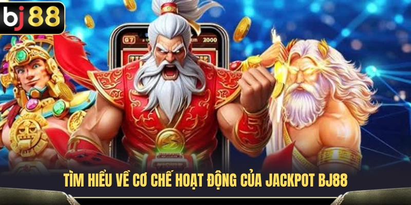Cách thức vận hành của hệ thống Jackpot BJ88 