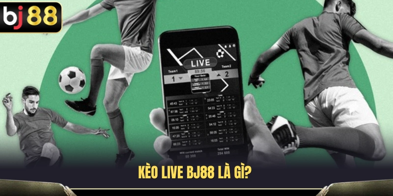 Tìm hiểu khái niệm kèo Live BJ88 dành cho người mới 