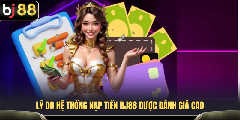 Nạp Tiền BJ88 1 Các yếu tố tạo nên sự khác biệt của hệ thống nạp tiền BJ88