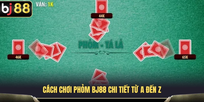 Các quy tắc cơ bản và thuật ngữ trong phỏm BJ88 