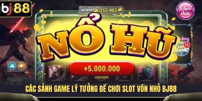 Các sảnh phù hợp với người chơi có ngân sách hạn chế 