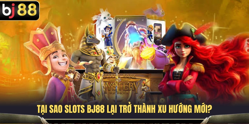 Điều gì giúp slots BJ88 nổi bật trong thị trường giải trí trực tuyến? 