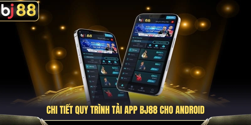 Tải App BJ88 – Trải Nghiệm Mượt Trên Điện Thoại Android Và iOS 3 Các bước tải app BJ88 dành cho thiết bị Android