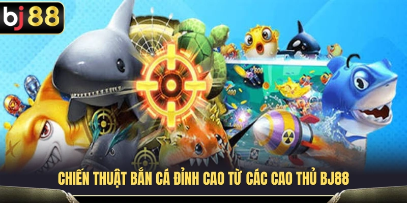 Bí quyết săn cá hiệu quả được cao thủ BJ 88 chia sẻ 